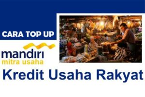 Cara Top Up Kur Mandiri Syarat Tenor Manfaat Bankiir Id