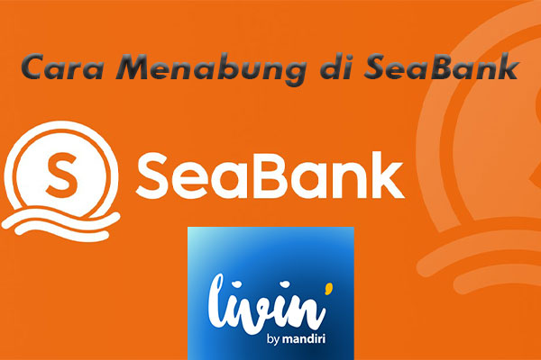 Cara Menabung di SeaBank Lewat Mandiri Online Limit Biaya Admin