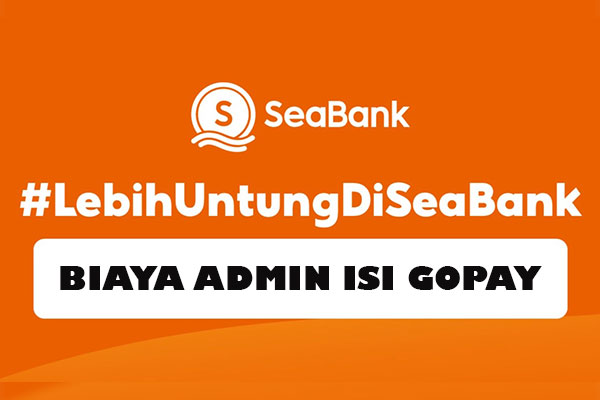 Biaya Admin Isi GoPay Lewat SeaBank
