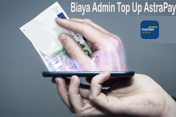 Biaya Admin Top Up AstraPay via Mandiri Online