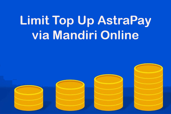 Limit Top Up Saldo AstraPay via Mandiri Online